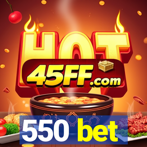 550 bet